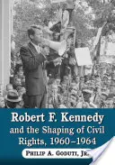 Robert F. Kennedy und die Ausgestaltung der Bürgerrechte, 1960-1964 - Robert F. Kennedy and the Shaping of Civil Rights, 1960-1964