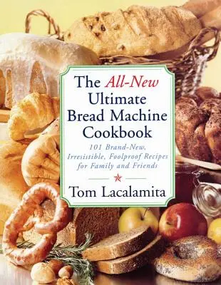 Das brandneue ultimative Brotmaschinen-Kochbuch: 101 brandneue, unwiderstehliche, narrensichere Rezepte für Familie und Freunde - The All-New Ultimate Bread Machine Cookbook: 101 Brand-New, Irrestible Foolproof Recipes for Family and Friends
