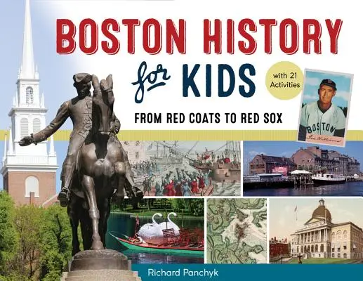 Boston Geschichte für Kinder, 67: Von den Red Coats zu den Red Sox, mit 21 Aktivitäten - Boston History for Kids, 67: From Red Coats to Red Sox, with 21 Activities