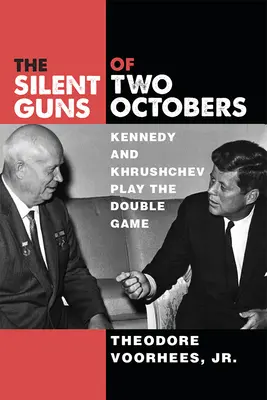 Die stummen Gewehre der zwei Oktobers: Kennedy und Chruschtschow spielen ein doppeltes Spiel - The Silent Guns of Two Octobers: Kennedy and Khrushchev Play the Double Game
