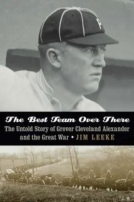 Das beste Team dort drüben: Die unerzählte Geschichte von Grover Cleveland Alexander und der Große Krieg - The Best Team Over There: The Untold Story of Grover Cleveland Alexander and the Great War