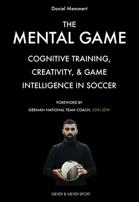 Das mentale Spiel: Kognitives Training, Kreativität und Spielintelligenz im Fußball - The Mental Game: Cognitive Training, Creativity, and Game Intelligence in Soccer