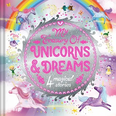 Meine Schatzkammer der Einhörner und Träume: Märchenbuch-Schatzkammer mit 4 Märchen - My Treasury of Unicorns & Dreams: Storybook Treasury with 4 Tales