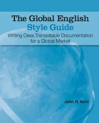 Der Global English Style Guide: Klare, übersetzbare Dokumentation für einen globalen Markt schreiben - The Global English Style Guide: Writing Clear, Translatable Documentation for a Global Market