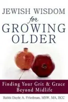 Jüdische Weisheit für das Älterwerden: Finde deinen Grit und deine Anmut über die Lebensmitte hinaus - Jewish Wisdom for Growing Older: Finding Your Grit and Grace Beyond Midlife