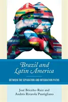 Brasilien und Lateinamerika: Zwischen den Pfaden der Trennung und der Integration - Brazil and Latin America: Between the Separation and Integration Paths