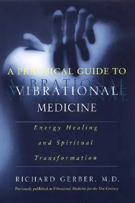 Ein praktischer Leitfaden zur Schwingungsmedizin: Energieheilung und spirituelle Transformation - A Practical Guide to Vibrational Medicine: Energy Healing and Spiritual Transformation