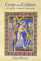 Kreuz und Kultur im anglonormannischen England: Theologie, Bildsprache, Frömmigkeit - Cross and Culture in Anglo-Norman England: Theology, Imagery, Devotion