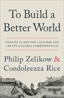 Der Aufbau einer besseren Welt: Entscheidungen zur Beendigung des Kalten Krieges und zur Schaffung eines globalen Commonwealth - To Build a Better World: Choices to End the Cold War and Create a Global Commonwealth