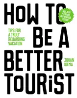 Wie man ein besserer Tourist wird: Tipps für einen wirklich lohnenswerten Urlaub - How to Be a Better Tourist: Tips for a Truly Rewarding Vacation