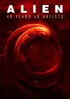 Alien: 40 Jahre 40 Künstler - Alien: 40 Years 40 Artists