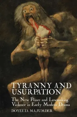 Tyrannei und Usurpation: Der neue Fürst und die Gewalt in der Gesetzgebung im Drama der frühen Neuzeit - Tyranny and Usurpation: The New Prince and Lawmaking Violence in Early Modern Drama