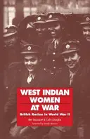 Westindische Frauen im Krieg: Britischer Rassismus im Zweiten Weltkrieg - West Indian Women at War: British Racism in World War II