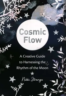 Kosmischer Fluss: Ein kreativer Leitfaden zur Nutzung des Mondrhythmus - Cosmic Flow: A Creative Guide to Harnessing the Rhythm of the Moon