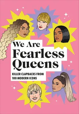 Wir sind furchtlose Königinnen: Killer-Klatschen von modernen Ikonen - We Are Fearless Queens: Killer Clapbacks from Modern Icons