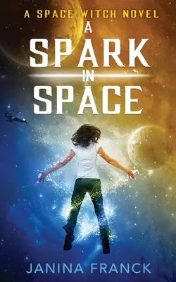 Ein Funke im Weltraum: Ein Weltraumhexen-Roman - A Spark in Space: A Space Witch Novel