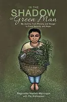 Im Schatten des grünen Mannes - Meine Reise von Armut und Hunger zu Ernährungssicherheit und Hoffnung - In the Shadow of Green Man - My Journey from Poverty and Hunger to Food Security and Hope