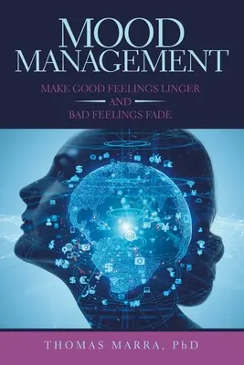 Stimmungsmanagement: Gute Gefühle anhalten und schlechte Gefühle verblassen lassen - Mood Management: Make Good Feelings Linger and Bad Feelings Fade