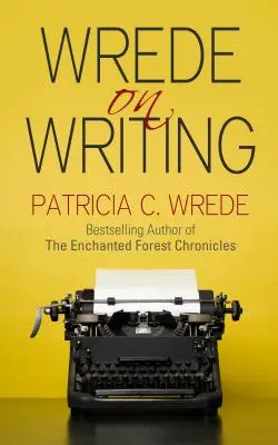 Wrede über das Schreiben: Tipps, Hinweise und Meinungen zum Schreiben - Wrede on Writing: Tips, Hints, and Opinions on Writing