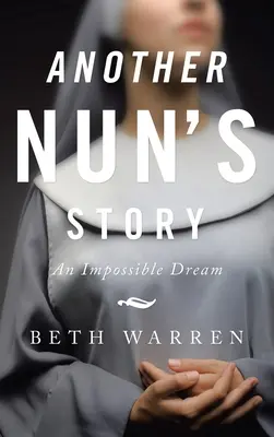 Die Geschichte einer anderen Nonne: Ein unerfüllbarer Traum - Another Nun's Story: An Impossible Dream