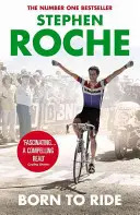 Zum Reiten geboren - Die Autobiographie von Stephen Roche - Born to Ride - The Autobiography of Stephen Roche