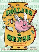 Dollars & Sense: Ein Leitfaden für Kinder, wie man Geld benutzt - und nicht verliert - Dollars & Sense: A Kid's Guide to Using--Not Losing--Money