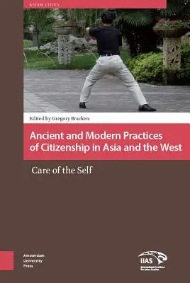 Antike und moderne Praktiken der Staatsbürgerschaft in Asien und im Westen: Die Sorge um das Selbst - Ancient and Modern Practices of Citizenship in Asia and the West: Care of the Self