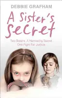 A Sister's Secret: Zwei Schwestern. Ein erschütterndes Geheimnis. Ein Kampf für Gerechtigkeit. - A Sister's Secret: Two Sisters. a Harrowing Secret. One Fight for Justice.