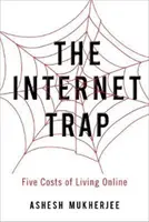 Die Internet-Falle: Fünf Kosten des Online-Lebens - The Internet Trap: Five Costs of Living Online