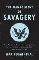 Das Management der Grausamkeit: Wie Amerikas nationaler Sicherheitsstaat den Aufstieg von Al-Qaida, Isis und Donald Trump anheizte - The Management of Savagery: How America's National Security State Fueled the Rise of Al Qaeda, Isis, and Donald Trump