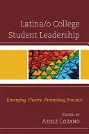 Latina/o College Student Leadership: Aufstrebende Theorie, vielversprechende Praxis - Latina/o College Student Leadership: Emerging Theory, Promising Practice