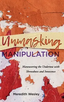 Demaskierung der Manipulation: Mit Schlauheit und Unschuld den Unterwind manövrieren - Unmasking Manipulation: Maneuvering the Undertow with Shrewdness and Innocence