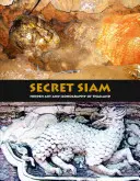 Das geheime Siam: Verborgene Kunst und Ikonographie in Thailand - Secret Siam: Hidden Art & Iconography of Thailand