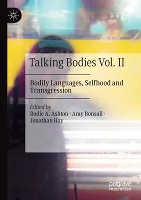 Talking Bodies Vol. II: Körpersprachen, Selbstsein und Transgression - Talking Bodies Vol. II: Bodily Languages, Selfhood and Transgression