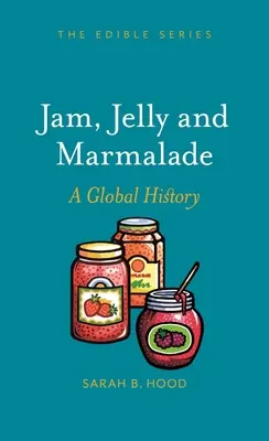Konfitüre, Gelee und Marmelade: Eine globale Geschichte - Jam, Jelly and Marmalade: A Global History
