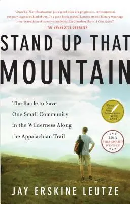Erhebt den Berg: Der Kampf um die Rettung einer kleinen Gemeinde in der Wildnis entlang des Appalachian Trail - Stand Up That Mountain: The Battle to Save One Small Community in the Wilderness Along the Appalachian Trail