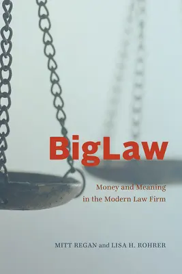 Biglaw: Geld und Bedeutung in der modernen Anwaltskanzlei - Biglaw: Money and Meaning in the Modern Law Firm
