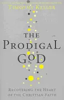 Verlorener Gott - Das Herz des christlichen Glaubens wiederfinden - Prodigal God - Recovering the heart of the Christian faith