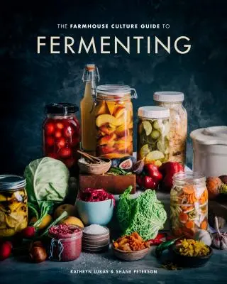 Der Farmhouse Culture Leitfaden zum Fermentieren: Lebendig kultivierte Lebensmittel und Getränke mit 100 Rezepten von Kimchi bis Kombucha [Ein Kochbuch] - The Farmhouse Culture Guide to Fermenting: Crafting Live-Cultured Foods and Drinks with 100 Recipes from Kimchi to Kombucha [A Cookbook]