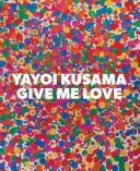 Yayoi Kusama: Gib mir Liebe - Yayoi Kusama: Give Me Love