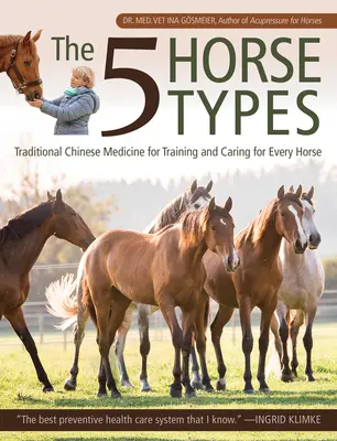Die 5 Pferdetypen: Traditionelle Chinesische Medizin für die Ausbildung und Pflege jedes Pferdes - The 5 Horse Types: Traditional Chinese Medicine for Training and Caring for Every Horse