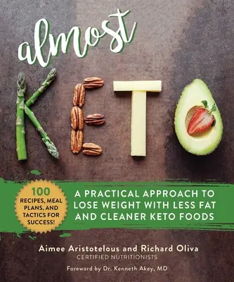 Fast Keto: Ein praktischer Ansatz zum Abnehmen mit weniger Fett und reinen Keto-Lebensmitteln - Almost Keto: A Practical Approach to Lose Weight with Less Fat and Cleaner Keto Foods
