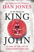 In der Herrschaft von König Johann - Ein Jahr im Leben des Plantagenet-Englands - In the Reign of King John - A Year in the Life of Plantagenet England