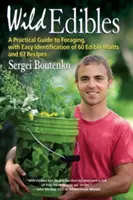 Wilde Esswaren: Ein praktischer Leitfaden für die Nahrungssuche, mit einfacher Identifizierung von 60 essbaren Pflanzen und 67 Rezepten - Wild Edibles: A Practical Guide to Foraging, with Easy Identification of 60 Edible Plants and 67 Recipes