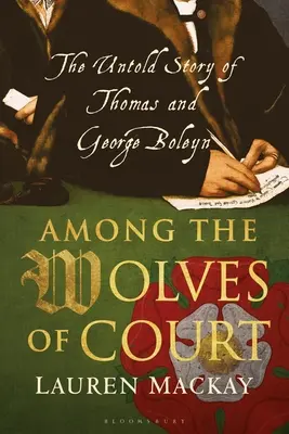 Unter den Wölfen des Hofes: Die unerzählte Geschichte von Thomas und George Boleyn - Among the Wolves of Court: The Untold Story of Thomas and George Boleyn