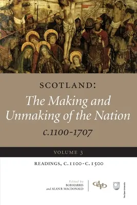 Schottland: Die Entstehung und Entfaltung der Nation von 1100 bis 1707: Band 3: Lektüre, 1100-1500 - Scotland: The Making and Unmaking of the Nation C.1100-1707: Volume 3 Readings, C1100-1500