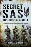 Geheime SAS-Einsätze in Afrika: Operationen der C Squadron zur Terrorismusbekämpfung 1968-1980 - Secret SAS Missions in Africa: C Squadron's Counter-Terrorist Operations 1968-1980