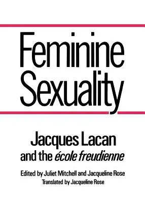 Weibliche Sexualität: Jacques Lacan und die Ecole Freudienne - Feminine Sexuality: Jacques Lacan and the Ecole Freudienne