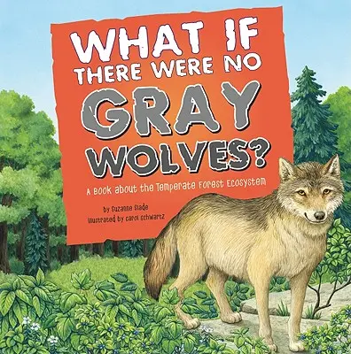 Was wäre, wenn es keine grauen Wölfe gäbe? Ein Buch über das Ökosystem der gemäßigten Wälder - What If There Were No Gray Wolves?: A Book about the Temperate Forest Ecosystem