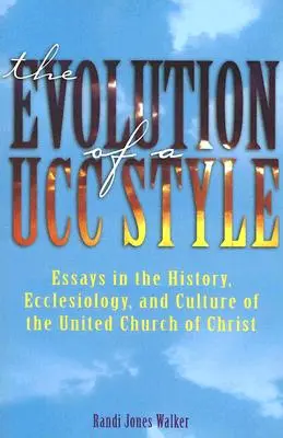 Die Entwicklung eines Ucc-Stils: Geschichte, Ekklesiologie und Kultur der United Church of Christ - The Evolution of a Ucc Style: History, Ecclesiology, and Culture of the United Church of Christ